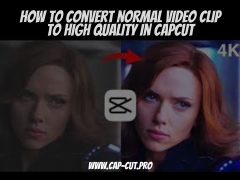 how to convert normal video clip to high quality in capcut