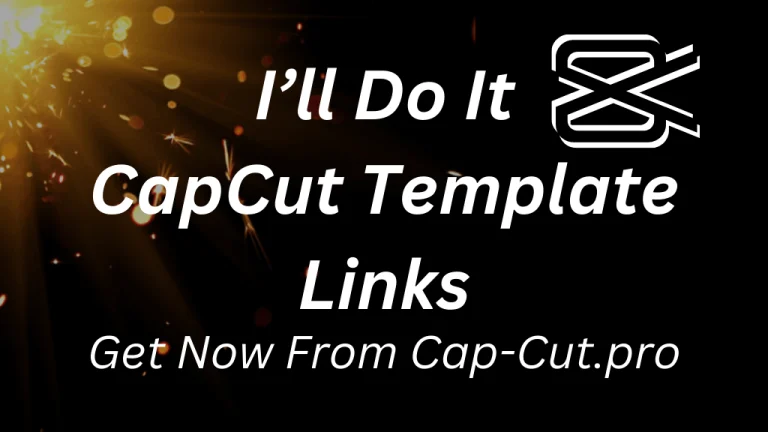I’ll Do It CapCut Template Direct Links